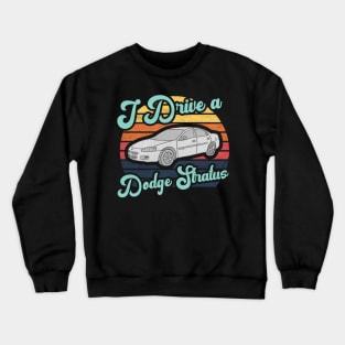 I Drive a Dodge Stratus Crewneck Sweatshirt